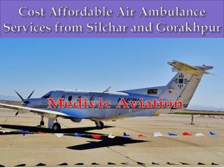 Cost Affordable Air Ambulance Services from Silchar and Gorakhpur