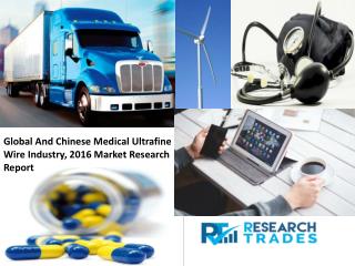 Medical Ultrafine Wire Market Growth Report 2017- 2021: Research Trades