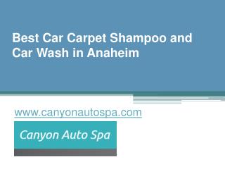 Best Car Carpet Shampoo and Car Wash in Anaheim - www.canyonautospa.com