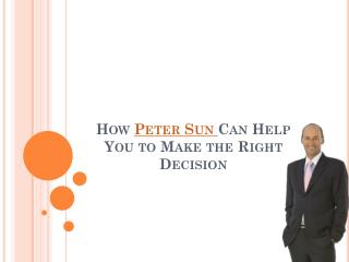 How peter sun can help you to make