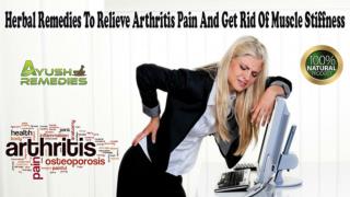 Herbal Remedies To Relieve Arthritis Pain And Get Rid Of Muscle Stiffness