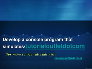 Develop a console program that simulates/tutorialoutletdotcom