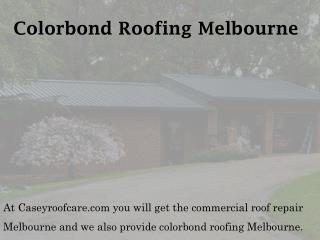 Colorbond Roofing Melbourne - caseyroofcare.com