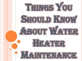 Things You Should Know About Water Heater Maintenance