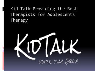 Kid Talk-Providing the Best Therapists for Adolescents Therapy