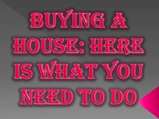 Buying a House: Here is What You Need to Do