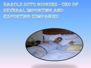 Harold Soto Boigues - CEO of Several Importing and Exporting Companies