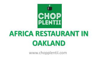 Africa Restaurant in Oakland - www.chopplentii.com