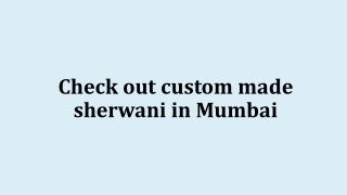 Check out custom made sherwani in Mumbai