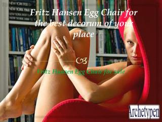 Fritz Hansen Egg Chair for the best decorum of your place