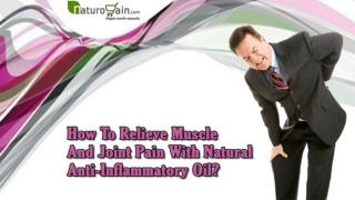 How To Relieve Muscle And Joint Pain With Natural Anti-Inflammatory Oil?