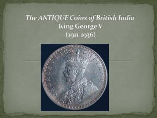 The ANTIQUE Coins of British India King George V (1911-1936)