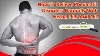 How To Relieve Rheumatic Disorders Naturally With Herbal Pills And Oil?