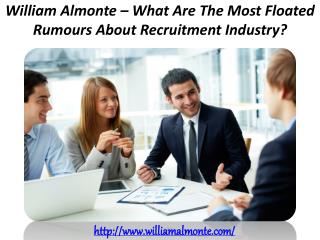 William Almonte – What Are The Most Floated Rumours About Recruitment Industry?