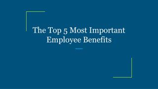 The Top 5 Most Important Employee Benefits