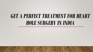 Get A Perfect Treatment for Heart Hole Surgery in India