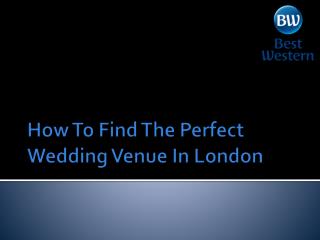 How To Find The Perfect Wedding Venue In London