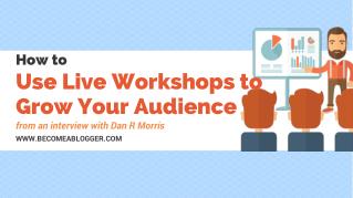 How to Use Live Workshops to Grow Your Audience - with Dan Morris