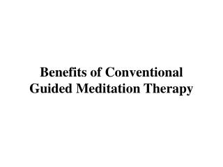 Benefits of Conventional Guided Meditation Therapy