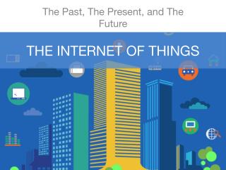 The Internet of Things - The Past, The Present, and The Future