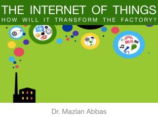 Internet of Things - How It Will Transform The Factory?