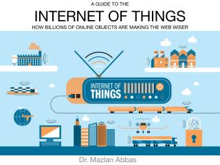 A Guide to the Internet of Things – How Billions of Online Objects Are Making the Web Wiser