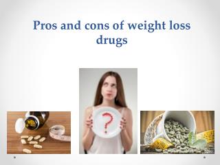 Pros and cons of weight loss drugs