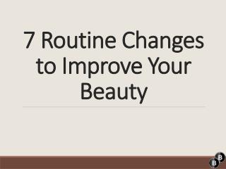 7 Routine Changes to Improve Your Skin