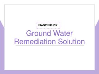 Ground Water Remediation Solution