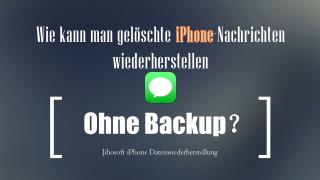 Wie kann man gelöschte i phone nachrichten ohne backup wiederherstellen