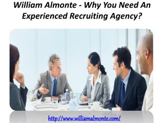 William Almonte - Why You Need An Experienced Recruiting Agency?