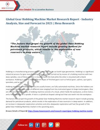 Gear Hobbing Machine Market Analysis, Size, Share, Growth and Forecast to 2021 - Hexa Research