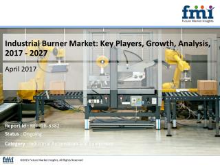 Industrial Burner Market : In-Depth Market Research Report 2017 – 2027