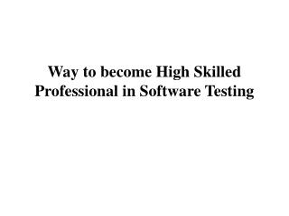 Way to become High Skilled Professional in Software Testing