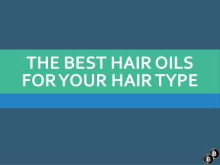 The Best Hair Oils For Your Hair Type