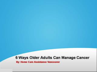 6 Ways Older Adults Can Manage Cancer