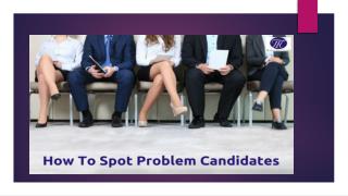 How To Spot Problem Candidates