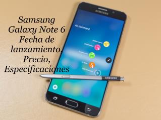 Samsung Galaxy Note 6 Fecha de lanzamiento, Precio, Especificaciones