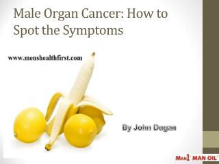 Male Organ Cancer: How to Spot the Symptoms