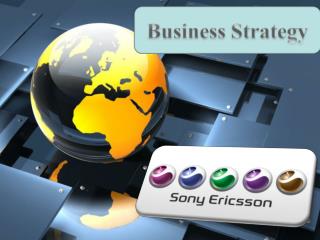 Presentation on Business Strategy of Sony Ericsson