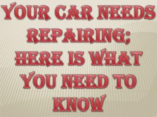 Your Car Needs Repairing; Here Is What You Need To Know