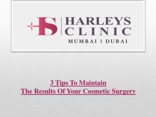 3 Tips To Maintain The Results Of Your Cosmetic Surgery
