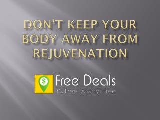 Don’t Keep Your Body away from Rejuvenation