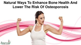 Natural Ways To Enhance Bone Health And Lower The Risk Of Osteoporosis