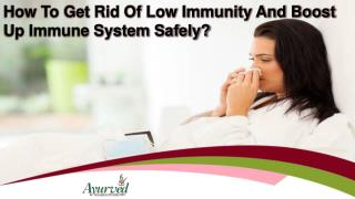 How To Get Rid Of Low Immunity And Boost Up Immune System Safely?