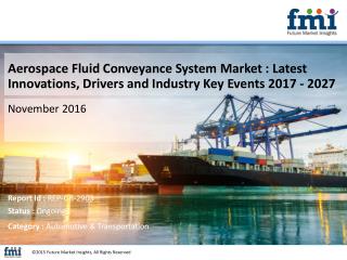 Aerospace Fluid Conveyance System Market : Drivers, Restraints, Opportunities, and Threats (2017 - 2027)