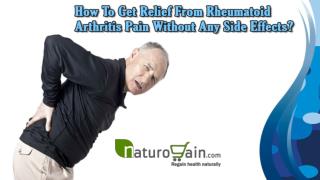 How To Get Relief From Rheumatoid Arthritis Pain Without Any Side Effects?