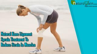 Natural Knee Ligament Sprain Treatment To Reduce Strain In Muscles