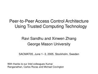 Peer-to-Peer Access Control Architecture Using Trusted Computing Technology Ravi Sandhu and Xinwen Zhang George Mason U
