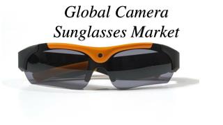 Global Camera Sunglasses Market